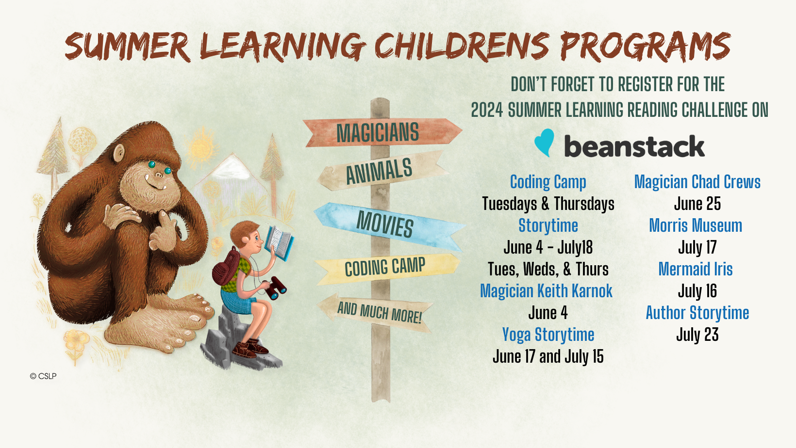 Summer Learning Children's Programs. Don't forget to register for the 2024 Summer Learning Reading Challenge on Beanstack. Coding Camp -- Tuesdays & Thursdays. Storytime -- June 4 - July 18, Tuesday, Wednesday, and Thursday. Magician Keith Karnok -- June 4. Yoga Storytime -- June 17 and July 15. Magician Chad Crews -- June 25. Morris Museum -- July 17. Mermaid Iris -- July 17. Author Storytime -- July 23.